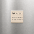 Dinner? I Thought You Were Cooking?