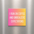 I Run On Coffee & Unrealistic Expectations