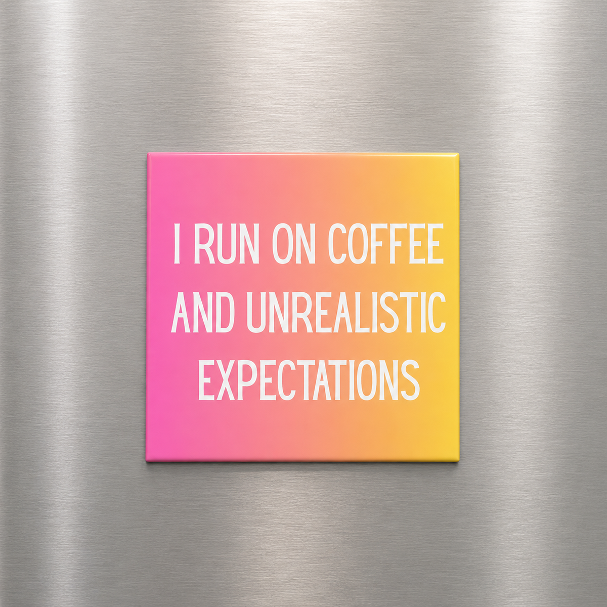I Run On Coffee & Unrealistic Expectations